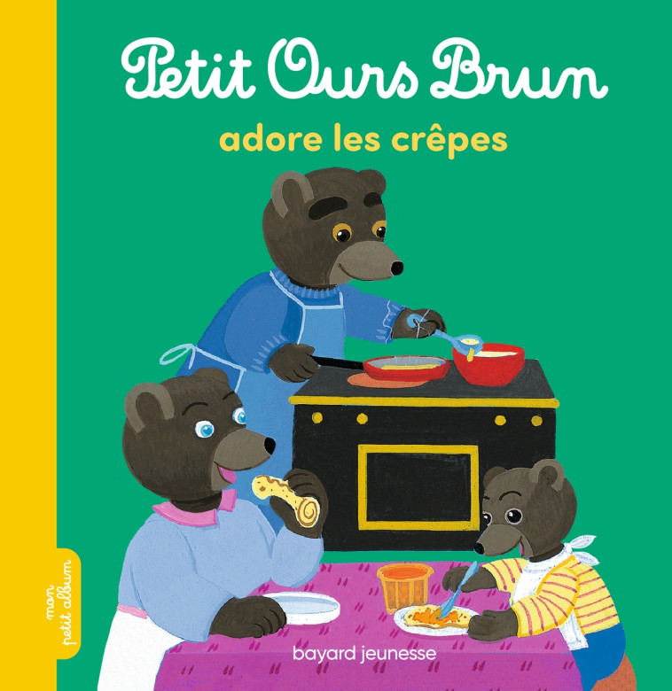 PETIT OURS BRUN ADORE LES CREPES - AUBINAIS/BOUR - BAYARD JEUNESSE