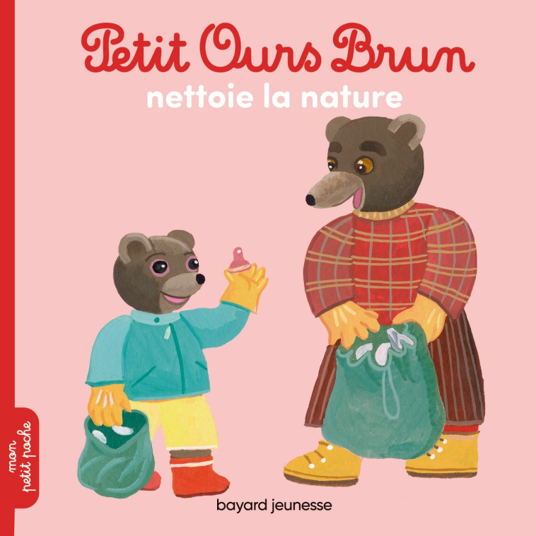 PETIT OURS BRUN NETTOIE LA NATURE - AUBINAIS/BOUR - BAYARD JEUNESSE