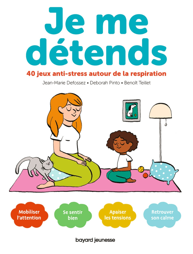 JE ME DETENDS 40 JEUX ANTI-STRESS AUTOUR DE LA RESPIRATION - DEFOSSEZ/PINTO - BAYARD JEUNESSE