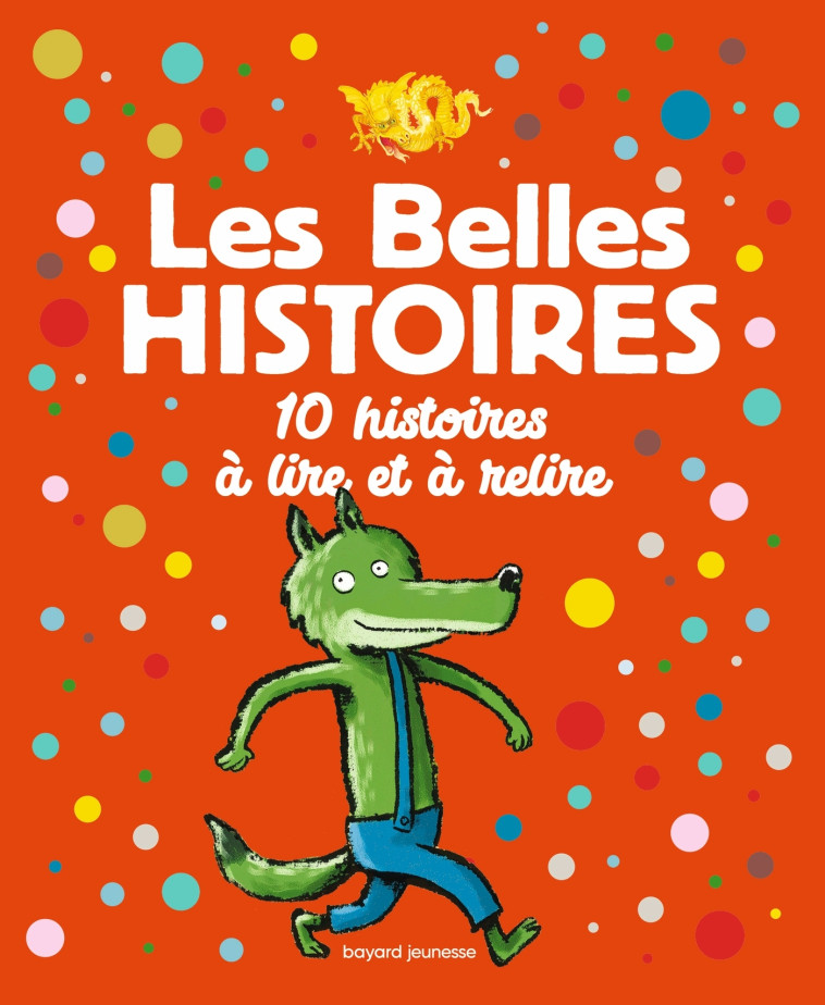 LES BELLES HISTOIRES 10 HISTOIRES A LIRE ET A RELIRE - GOUICHOUX/CHICHE - BAYARD JEUNESSE