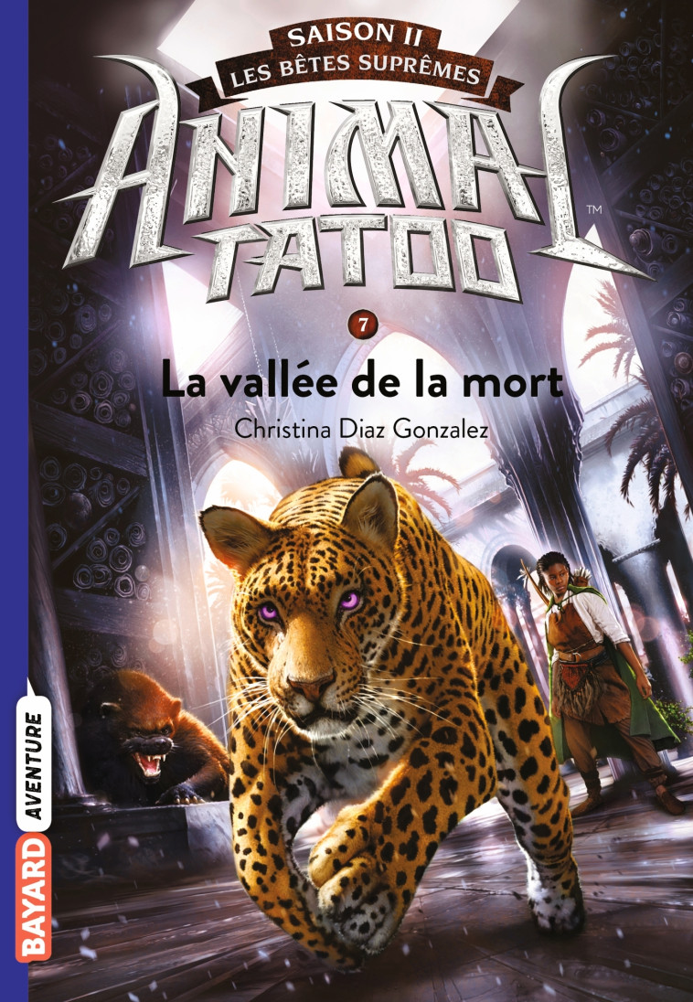 ANIMAL TATOO SAISON 2 T07 LA VALLEE DE LA MORT - DIAZ GONZALEZ C. - BAYARD JEUNESSE