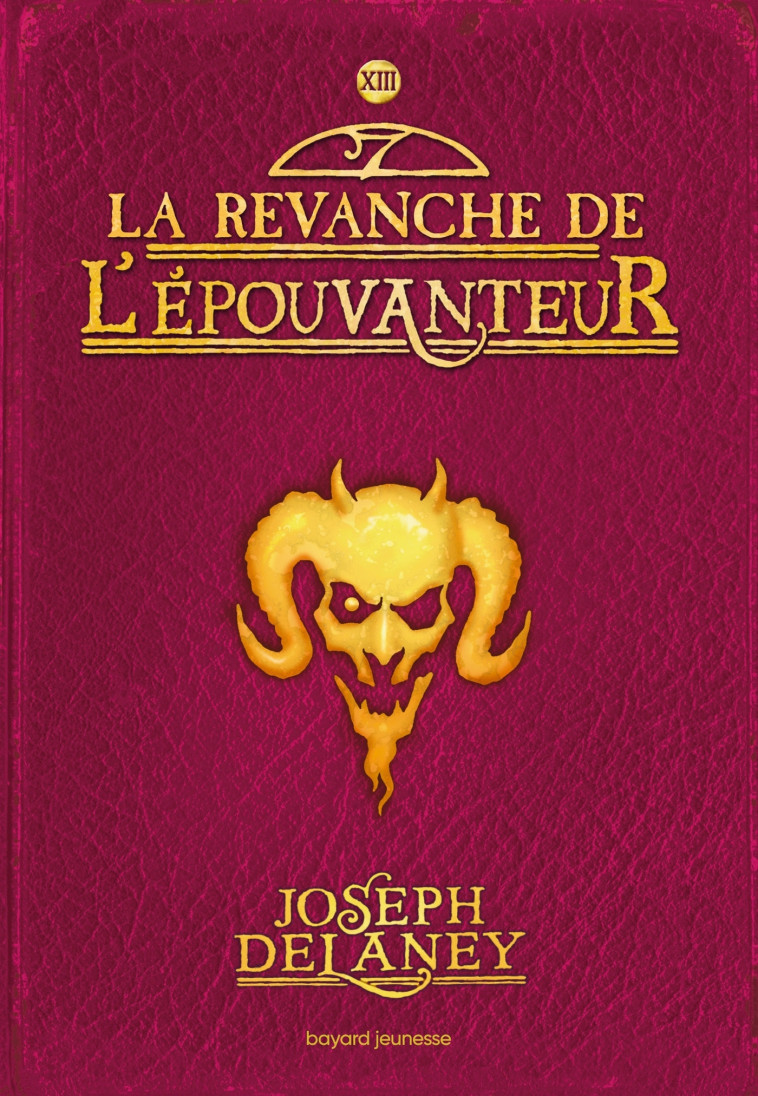 L'EPOUVANTEUR T13 LA REVANCHE DE L'EPOUVANTEUR - DELANEY JOSEPH - BAYARD JEUNESSE