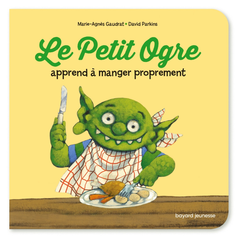 LE PETIT OGRE APPREND A MANGER PROPREMENT - GAUDRAT/PARKINS - BAYARD JEUNESSE