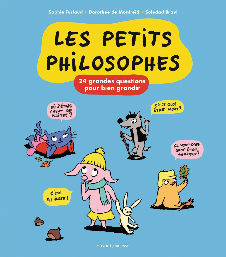 LES P'TITS PHILOSOPHES 24 GRANDES QUESTIONS POUR BIEN GRANDIR - FURLAUD/MONFREID - BAYARD JEUNESSE