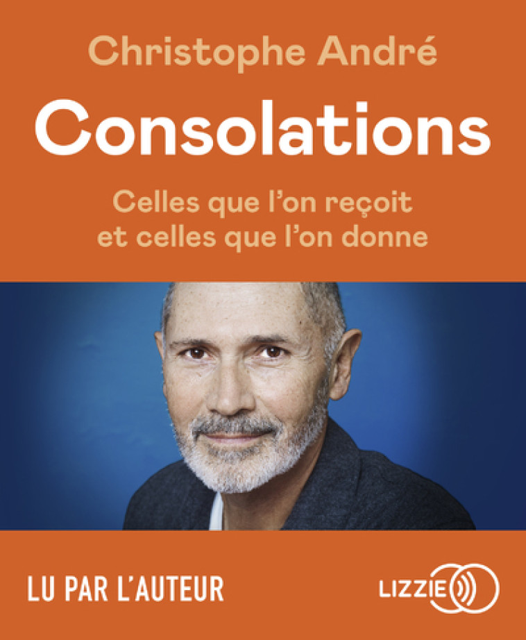 CONSOLATIONS - CELLES QUE L'ON RECOIT ET CELLES QUE L'ON DONNE - ANDRE CHRISTOPHE - LIZZIE