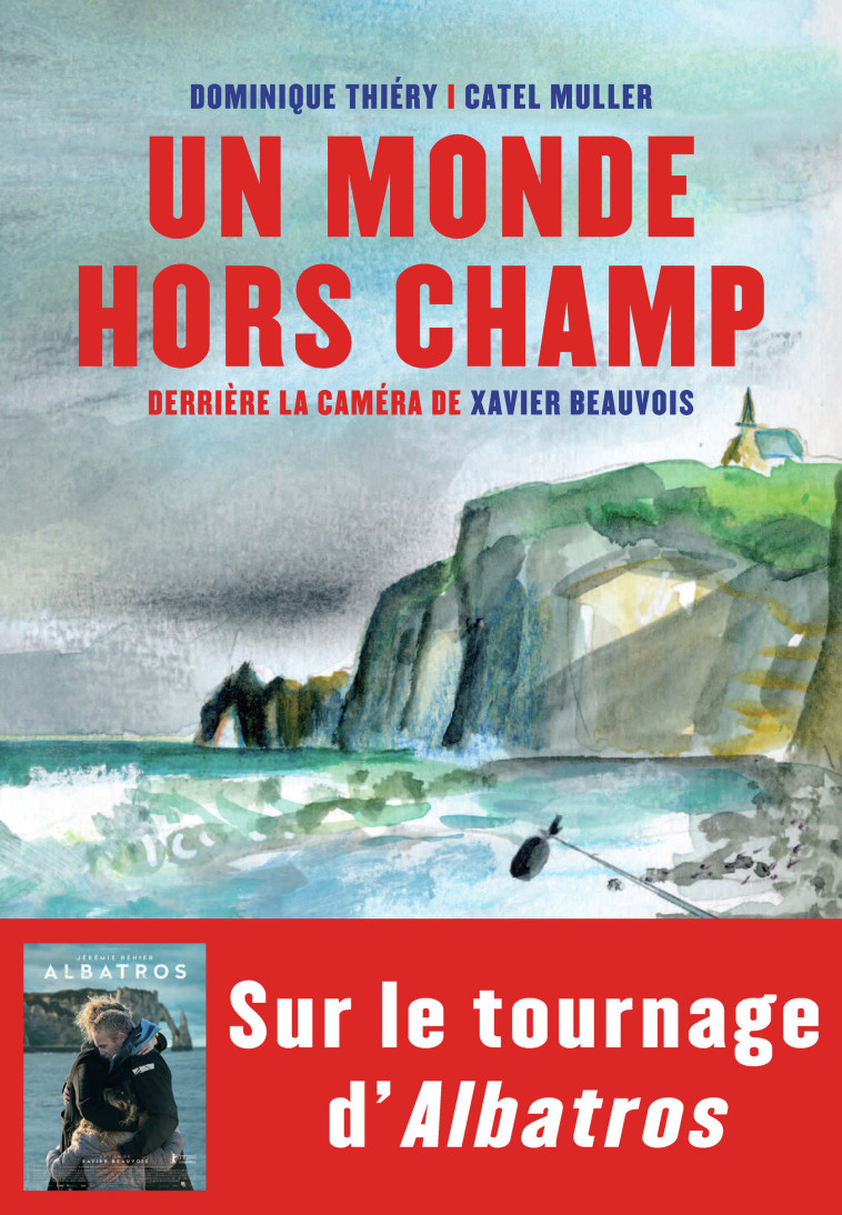 UN MONDE HORS CHAMP - DERRIERE LA CAMERA DE XAVIER BEAUVOIS - CATEL/THIERY - TABLE RONDE