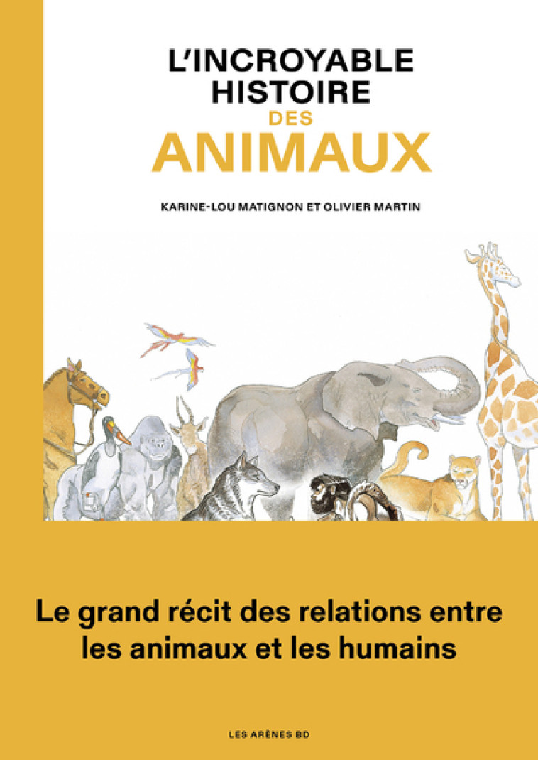 L'INCROYABLE HISTOIRE DES ANIMAUX - LOU MATIGNON/MARTIN - ARENES