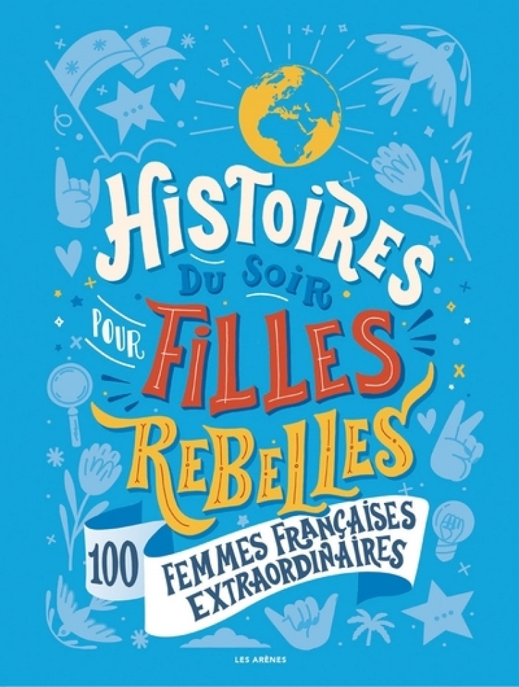 HISTOIRES DU SOIR POUR FILLES REBELLES 100 FEMMES FRANCAISES EXTRAORDINAIRES - BABIN ALICE - ARENES