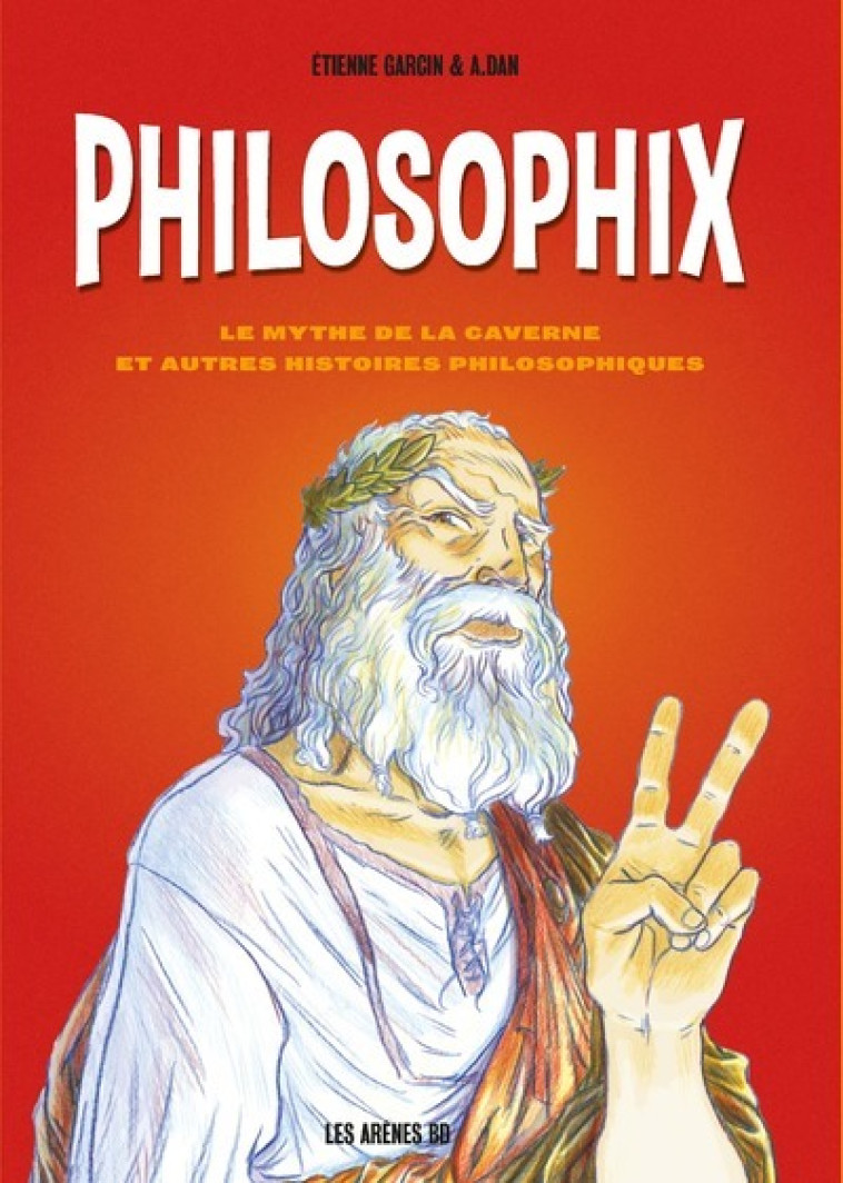 PHILOSOPHIX - LE MYTHE DE LA CAVERNE ET AUT RES HISTOIRES PHILOSOPHIQUES - GARCIN/DAN - ARENES