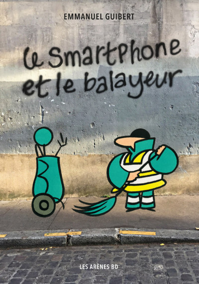 LE SMARTPHONE ET LE BALAYEUR - GUIBERT EMMANUEL - ARENES