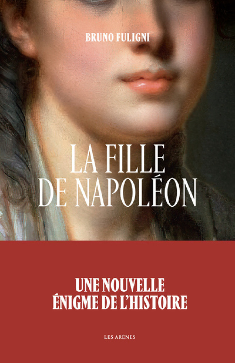 LA FILLE DE NAPOLEON - FULIGNI BRUNO - ARENES