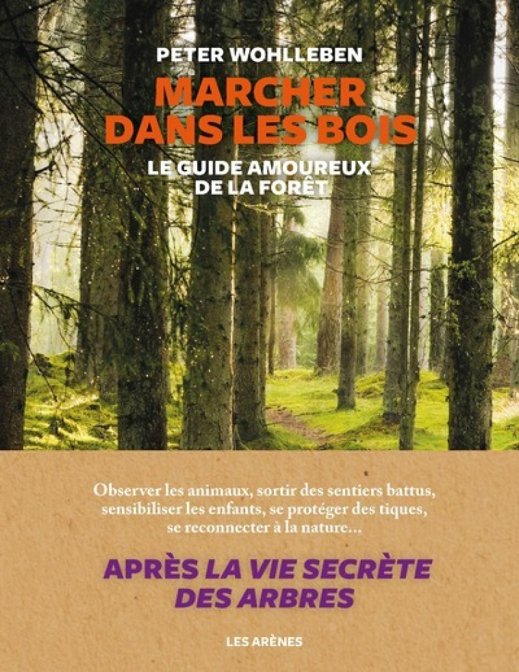 MARCHER DANS LES BOIS - LE GUIDE AMOUREUX D E LA FORET - WOHLLEBEN PETER - ARENES