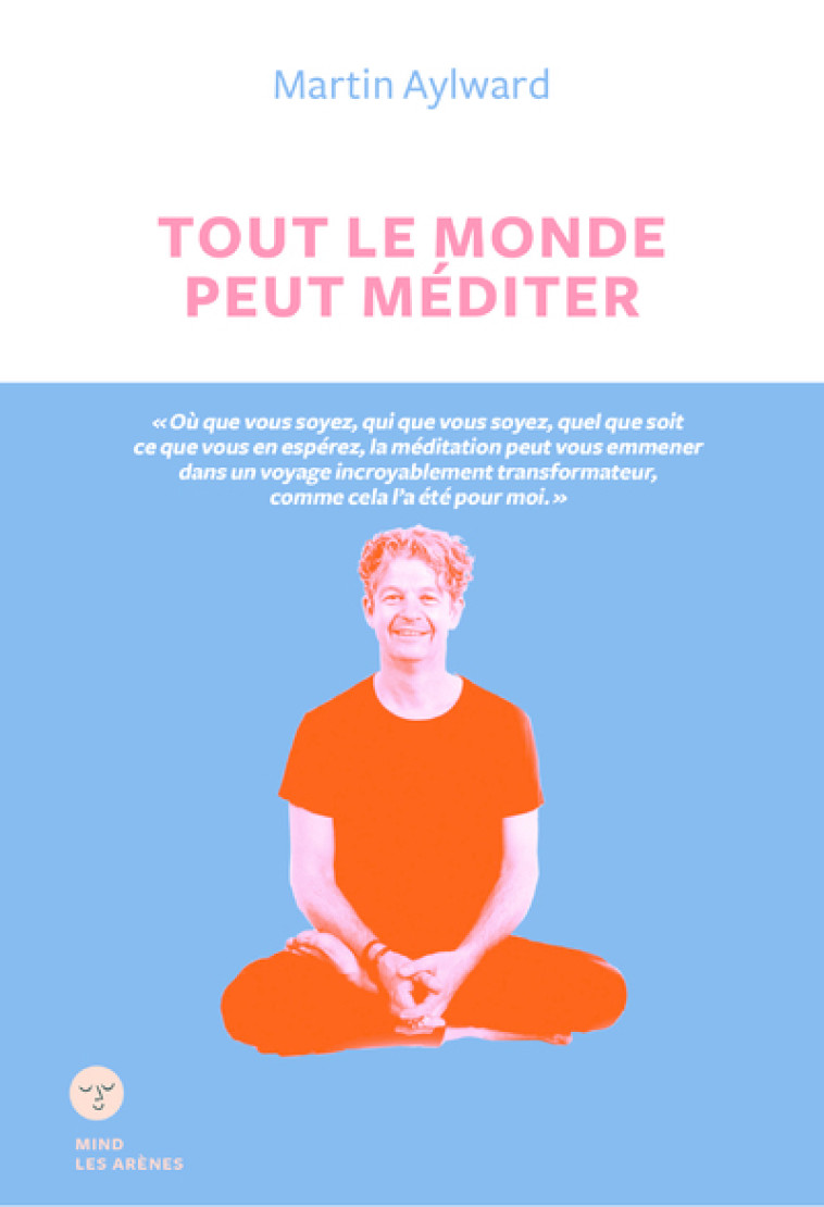 TOUT LE MONDE PEUT MEDITER - AYLWARD MARTIN - ARENES