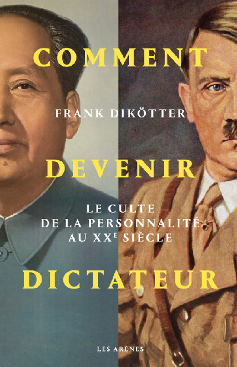 COMMENT DEVENIR DICTATEUR - DIKOTTER FRANK - ARENES