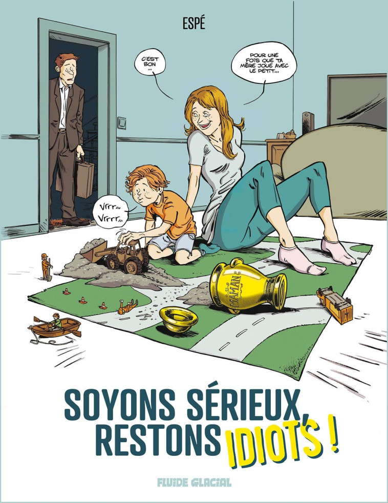 SOYONS SERIEUX, RESTONS IDIOTS !  - TOME 01 - ESPE - FLUIDE GLACIAL