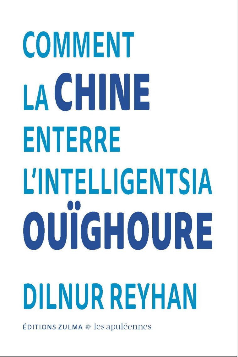 COMMENT LA CHINE ENTERRE L'INTELLIGENTSIA OUIGHOURE - REYHAN DILNUR - ZULMA