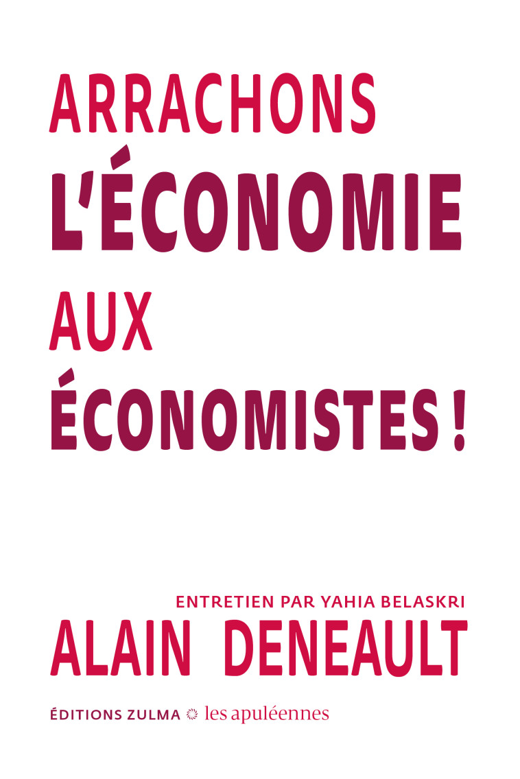 ARRAHONS L'ECONOMIE AUX ECONOMISTES - DENEAULT ALAIN - ZULMA