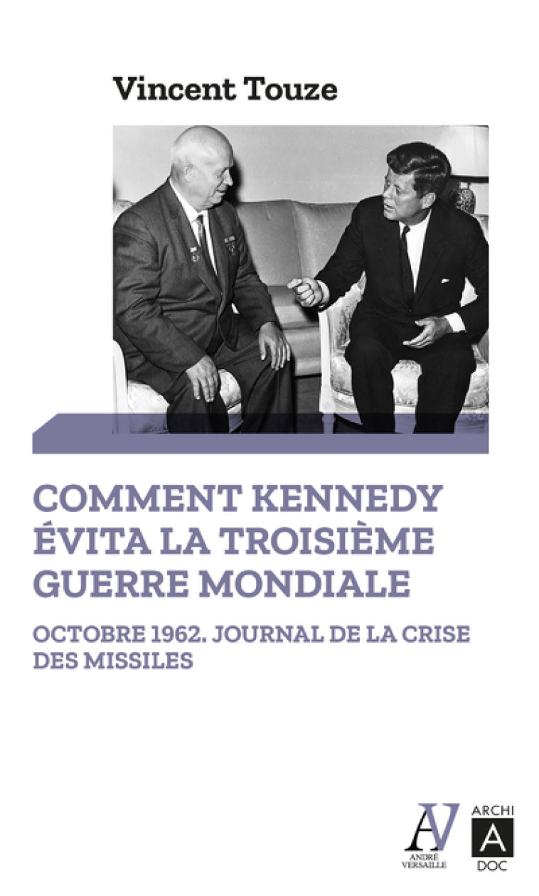 COMMENT KENNEDY EVITA LA TROISIEME GUERRE MONDIALE - TOUZE VINCENT - ARCHIPOCHE