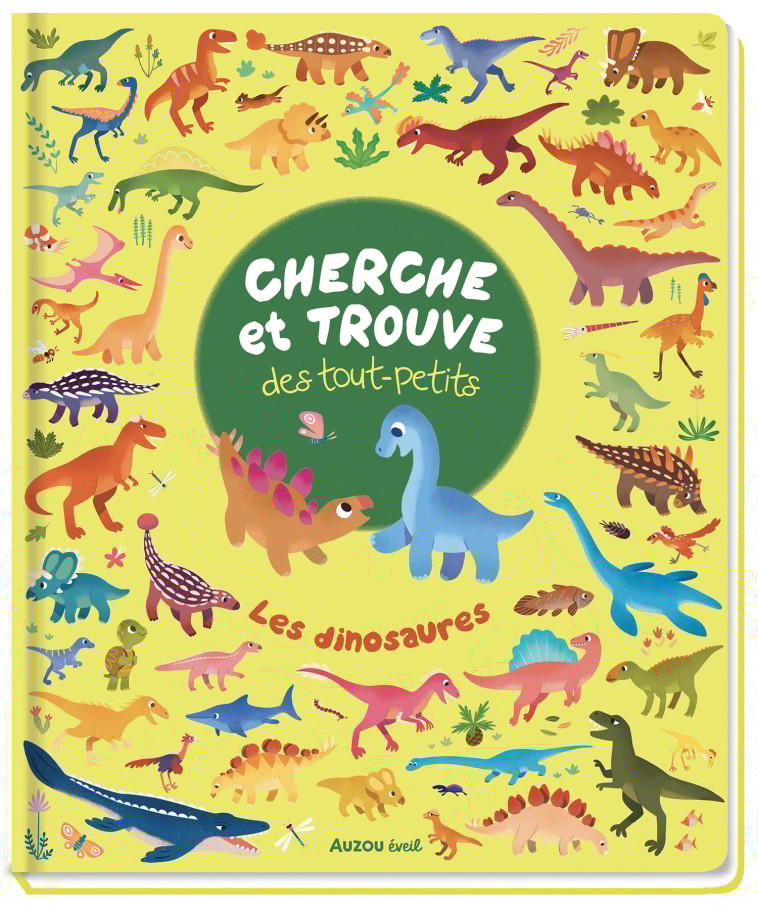 CHERCHE ET TROUVE DES TOUT-PETITS - LES DINOSAURES - XXX - AUZOU