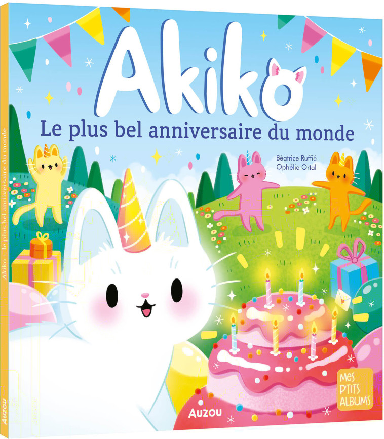 AKIKO - LE PLUS BEL ANNIVERSAIRE DU MONDE - RUFFIE BEATRICE/ORTAL OPHELIE - AUZOU