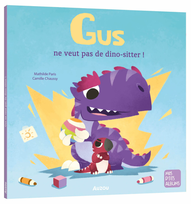 GUS NE VEUT PAS DE DINO-SITTER ! - PARIS/CHAUSSY - AUZOU