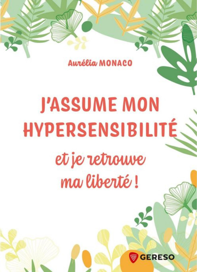 HYPERSENSIBLE, COMMENT VOUS ASSUMER ? - POUR MIEUX CONTRIBUER AU MONDE QUI VOUS ENTOURE - MONACO AURELIA - GERESO