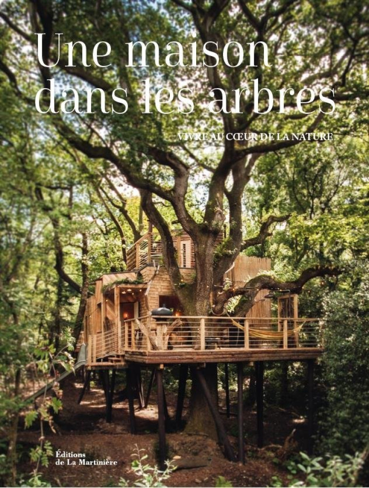 UNE MAISON DANS LES ARBRES. VIVRE AU C UR DE LA NATURE - EISING - MARTINIERE BL