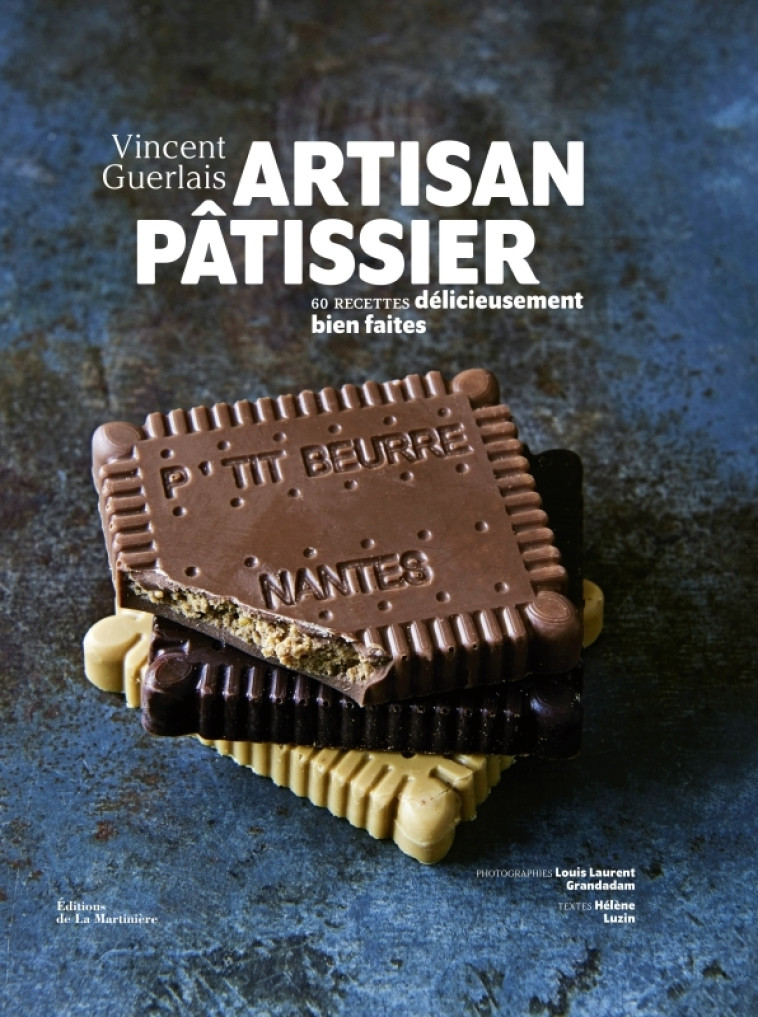 ARTISAN PATISSIER. 80 RECETTES DELICIEUSEMENT BIEN FAITES - GUERLAIS/LUZIN - MARTINIERE BL