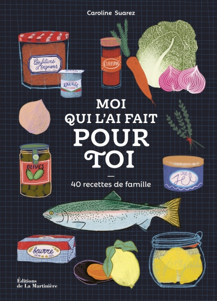 MOI QUI L'AI FAIT POUR TOI 60 RECETTES DE FAMILLE - SUAREZ CAROLINE - MARTINIERE BL