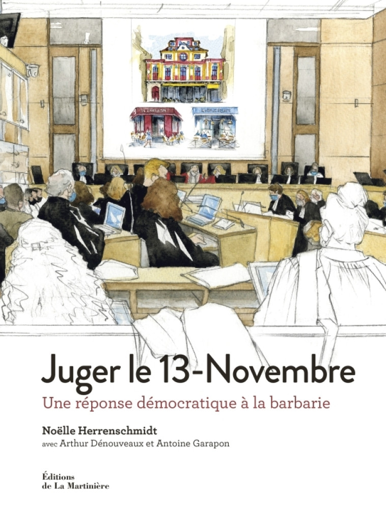 JUGER LE 13-NOVEMBRE. DES COULISSES A L'AUDIENCE - DENOUVEAUX/GARAPON - MARTINIERE BL