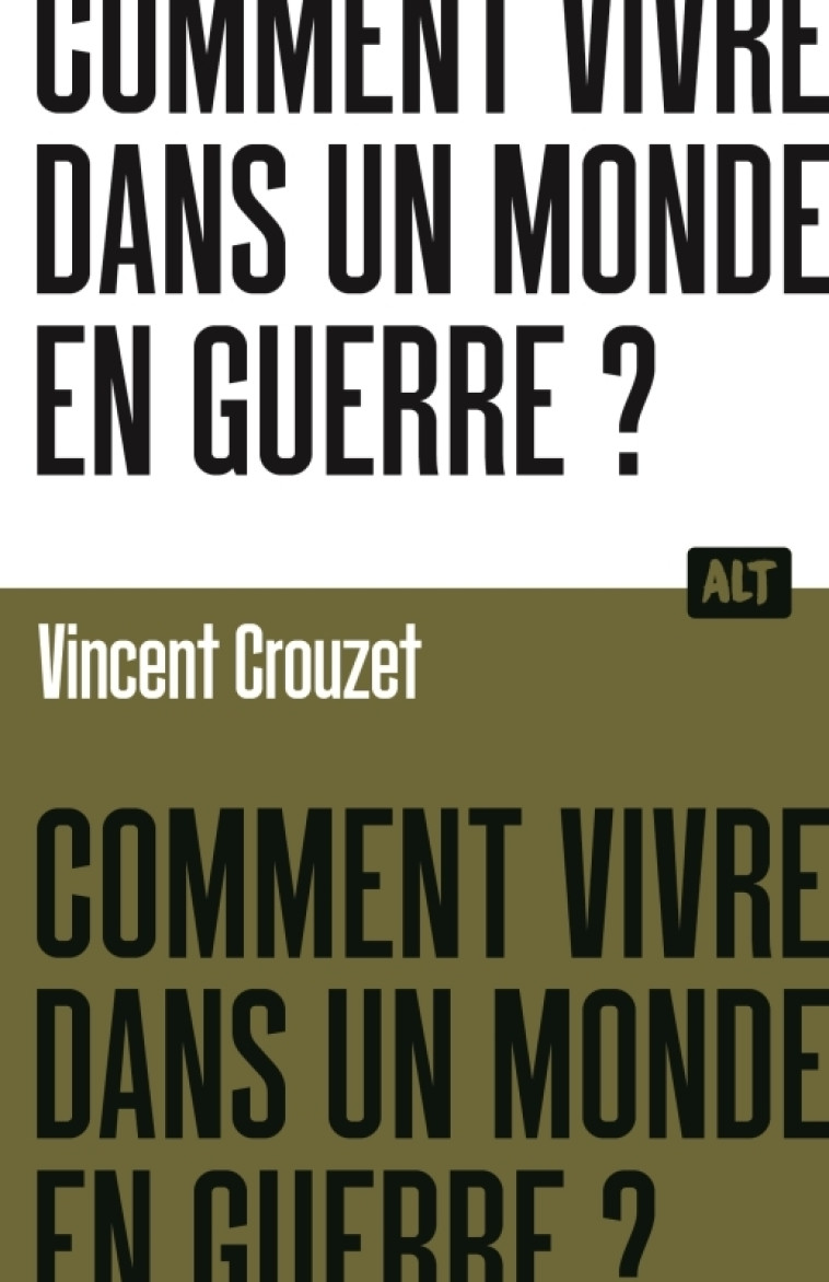 COMMENT VIVRE DANS UN MONDE EN GUERRE ? - CROUZET VINCENT - MARTINIERE J