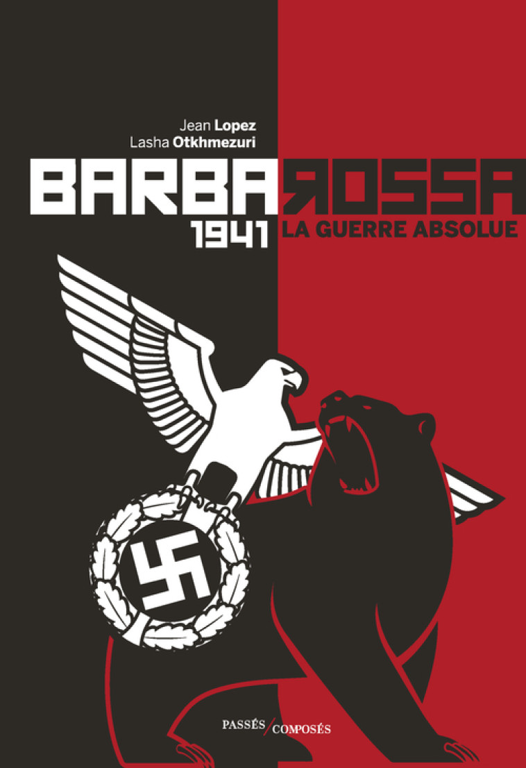 BARBAROSSA 1941 LA GUERRE ABSOLUE - LOPEZ JEAN/OTKHMEZUR - PASSES COMPOSES