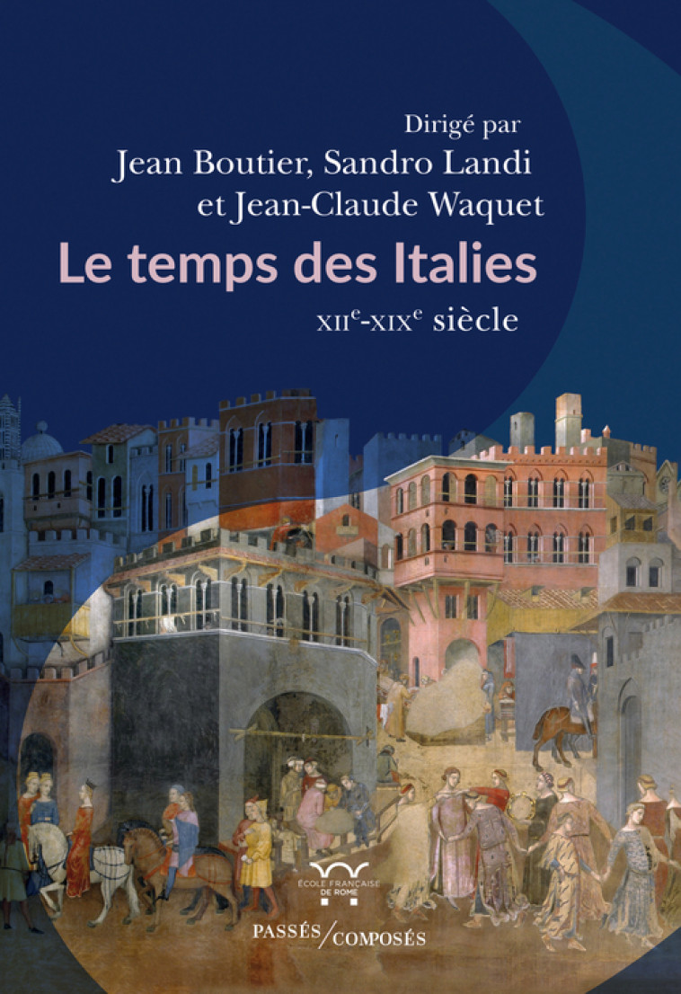 LE TEMPS DES ITALIES - XIIE-XIXE SIECLE - BOUTIER/LANDI/WAQUET - PASSES COMPOSES