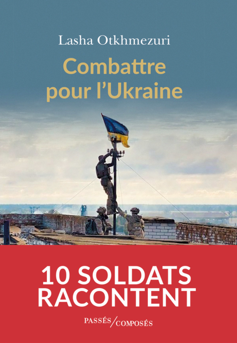 COMBATTRE POUR L'UKRAINE - OTKHMEZURI LASHA - PASSES COMPOSES