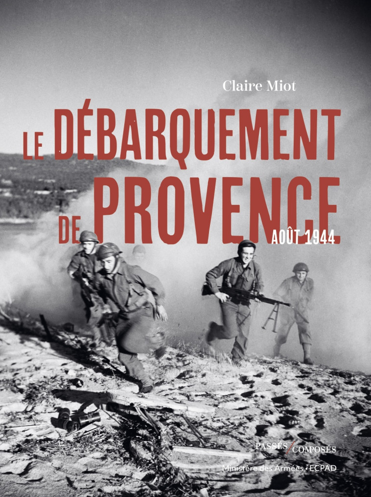 LE DEBARQUEMENT DE PROVENCE - AOUT 1944 - MIOT CLAIRE - PASSES COMPOSES