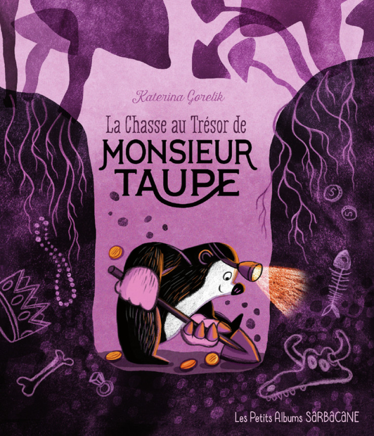 LA CHASSE AU TRESOR DE MONSIEUR TAUPE - GORELIK KATERINA - SARBACANE