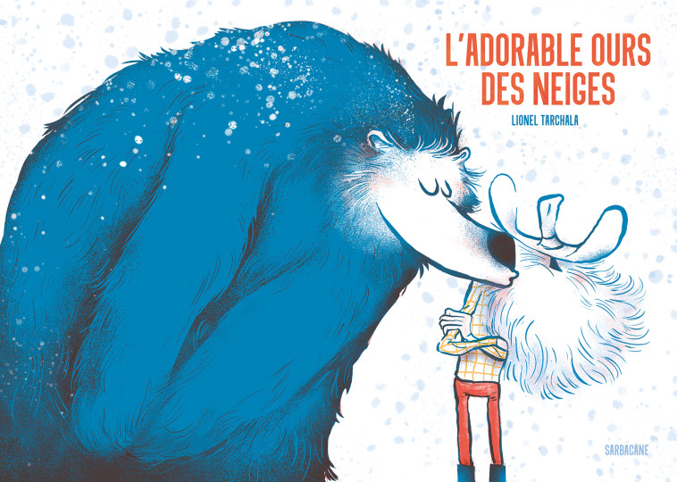 L'ADORABLE OURS DES NEIGES - TARCHALA LIONEL - SARBACANE