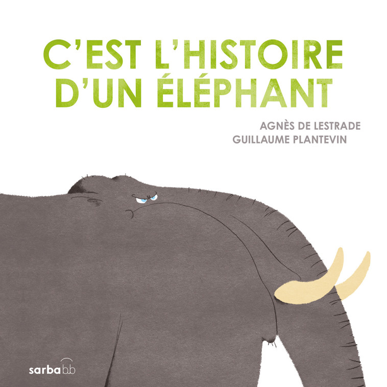 C'EST L'HISTOIRE D'UN ELEPHANT - DE LESTRADE/PLANTEVIN - SARBACANE