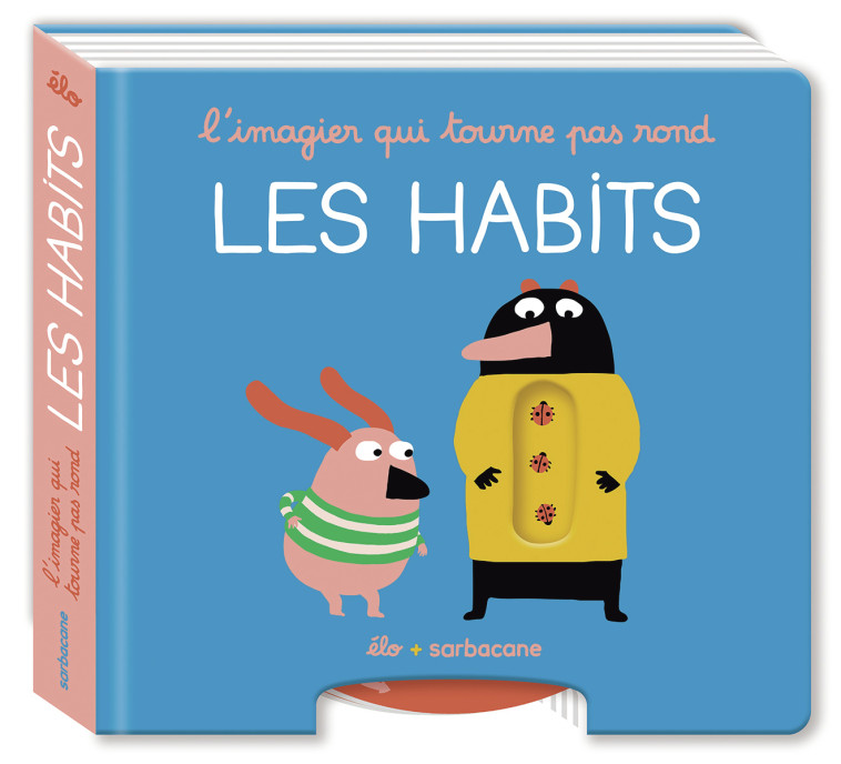 L'IMAGIER QUI TOURNE PAS ROND - LES HABITS - ELO - SARBACANE