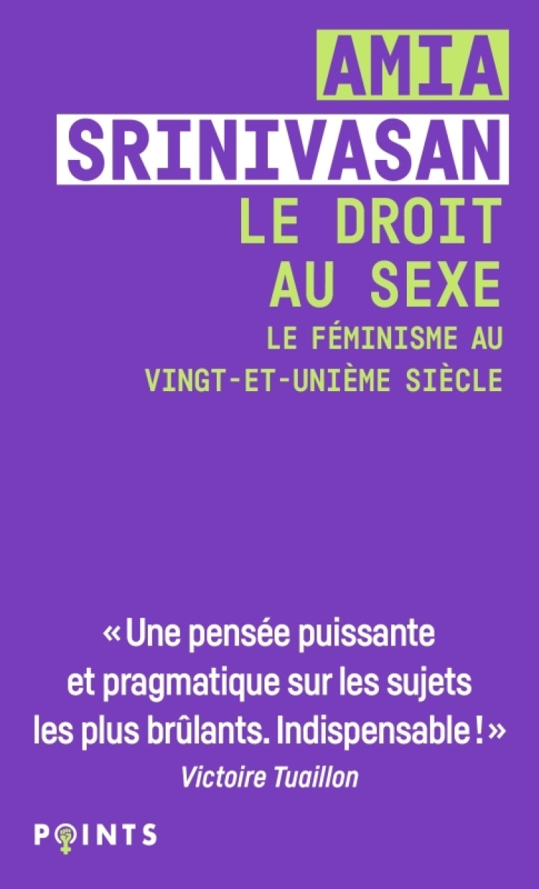 LE DROIT AU SEXE - LE FEMINISME AU VINGT-ET-UNIEME SIECLE - SRINIVASAN AMIA - POINTS