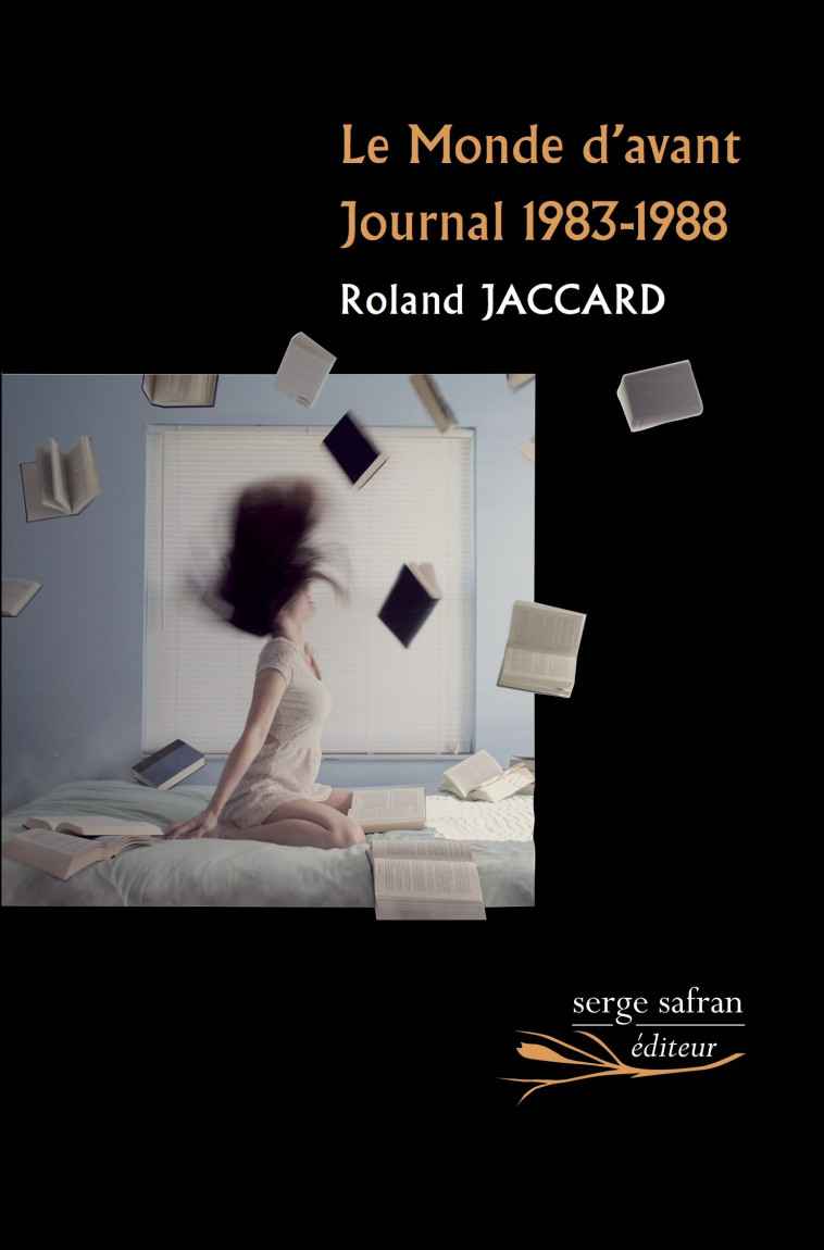 LE MONDE D'AVANT - JOURNAL 1983-1988 - JACCARD ROLAND - SERGE SAFRAN