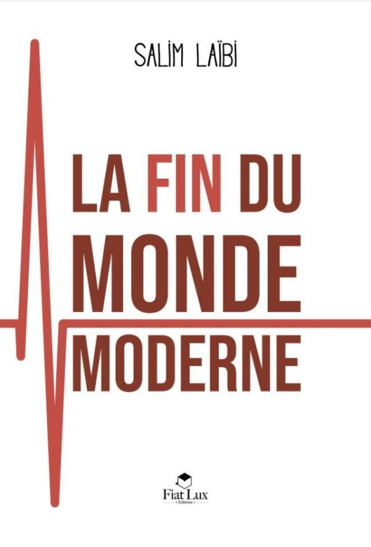 LA FIN DU MONDE MODERNE - LAIBI SALIM - FIAT LUX