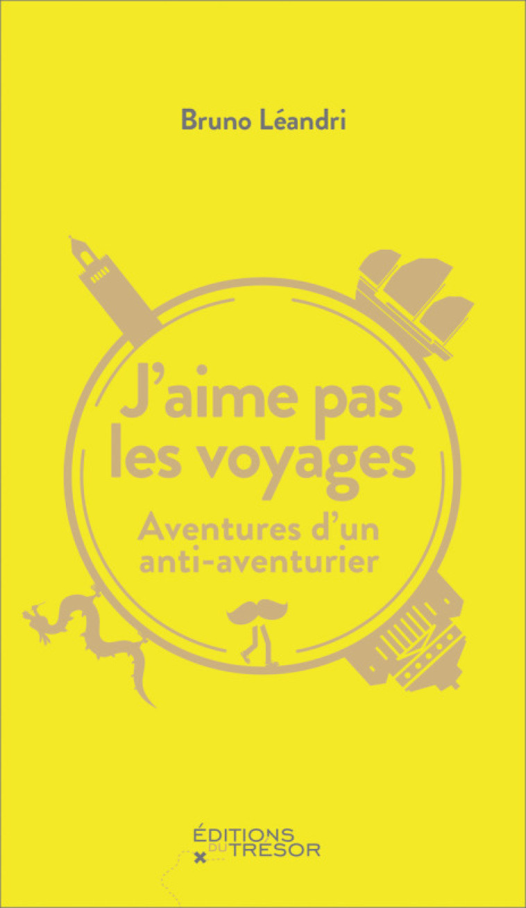 J'AIME PAS LES VOYAGES - AVENTURES D'UN ANT I-AVENTURIER - LEANDRI BRUNO - TRESOR