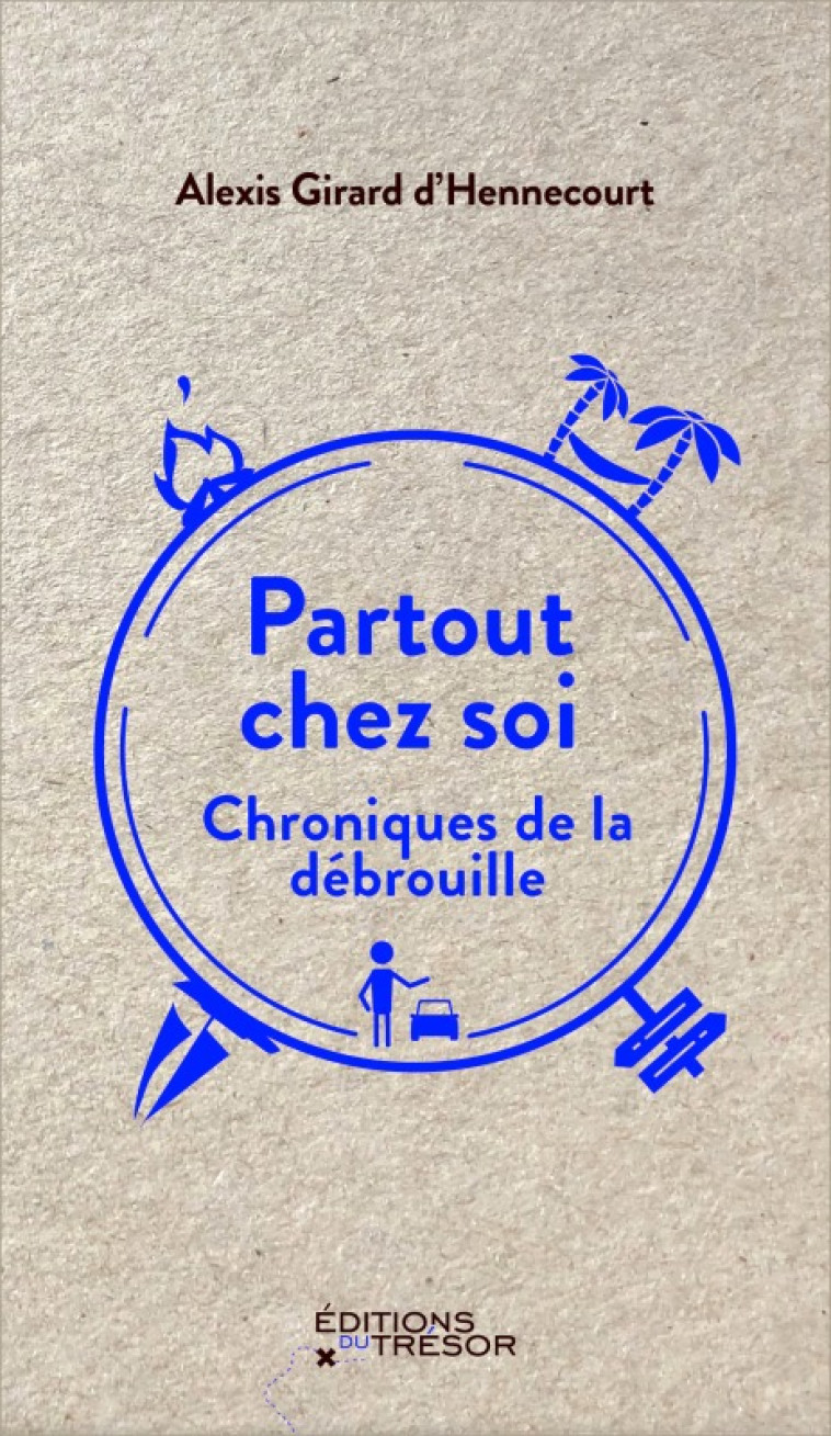 PARTOUT CHEZ SOI - CHRONIQUES DE LA DEBROUILLE - D'HENNECOURT ALEXIS - TRESOR