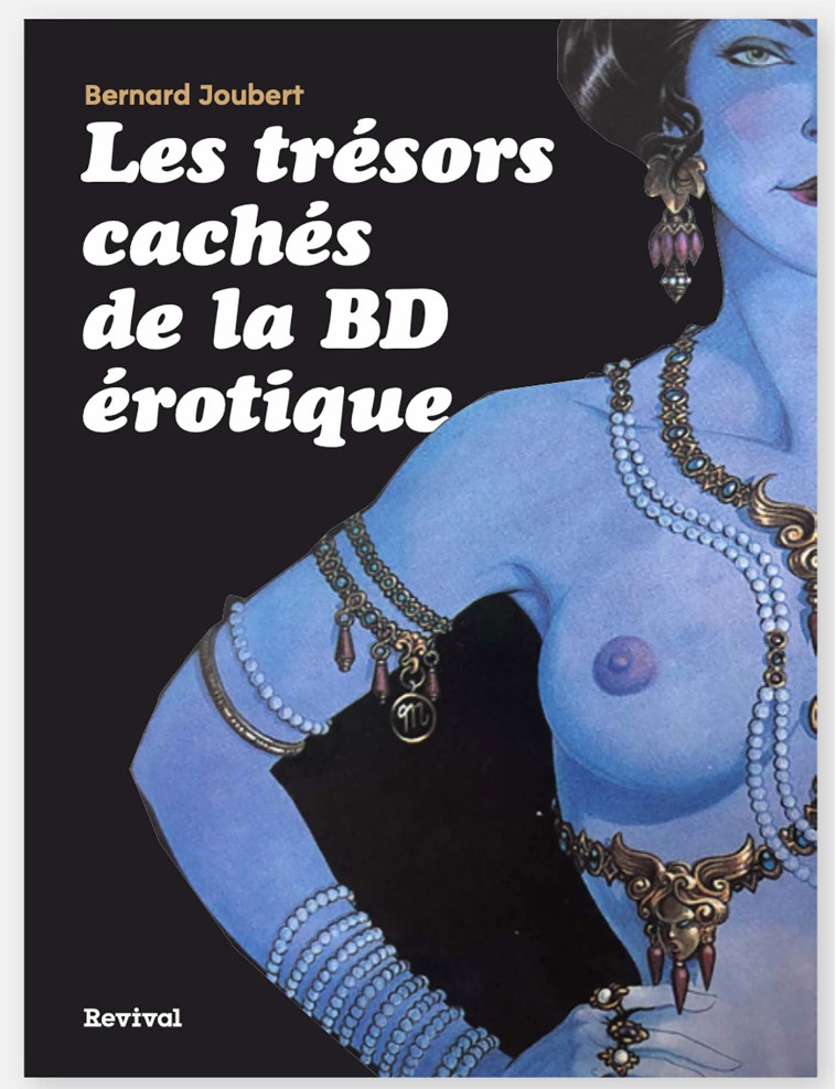 LES TRESORS CACHES DE LA BD EROTIQUE - JOUBERT BERNARD - REVIVAL