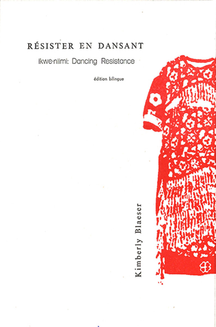 RESISTER EN DANSANT / IKWE-NIIMI : DANCING RESISTANCE - BLAESER KIMBERLY - ED LISIERES