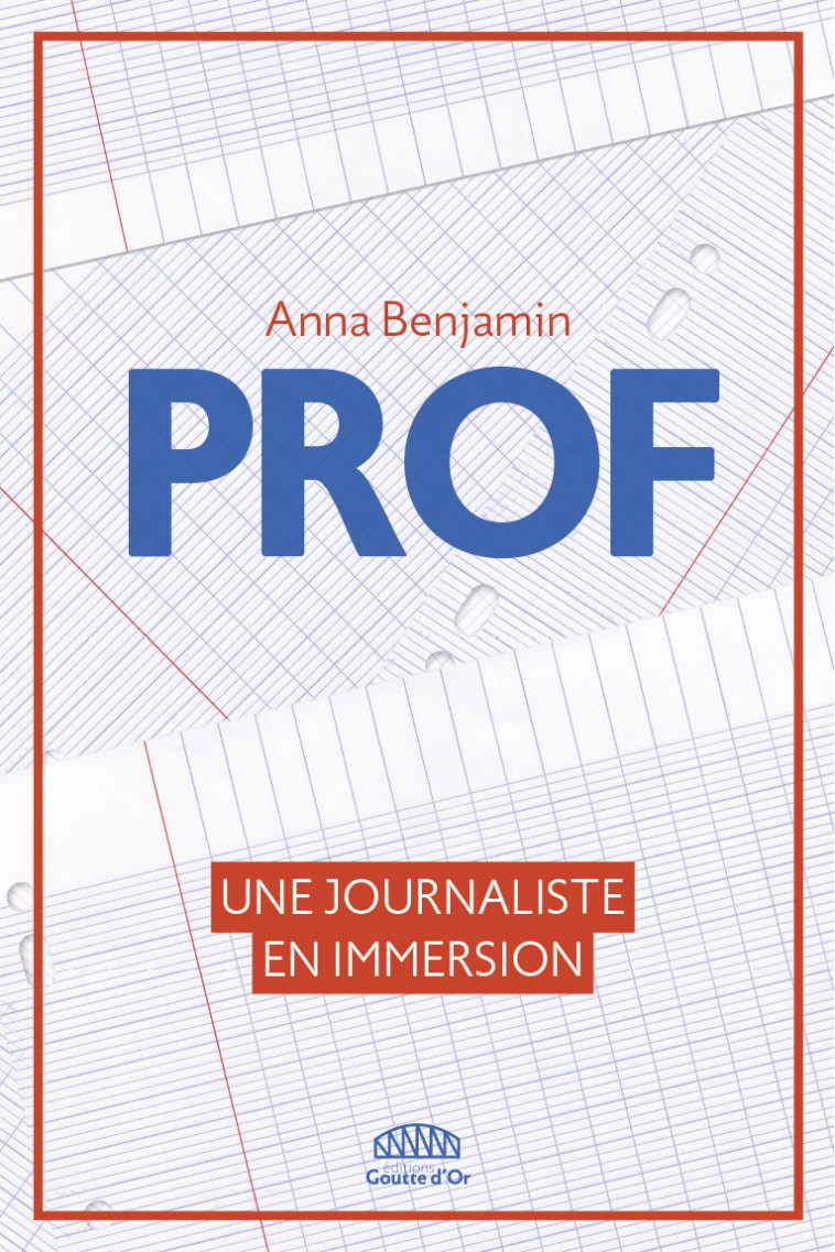 PROF - UN AN D'IMMERSION DANS LE PLUS BEAU METIER DU MONDE - BENJAMIN ANNA - GOUTTE DOR