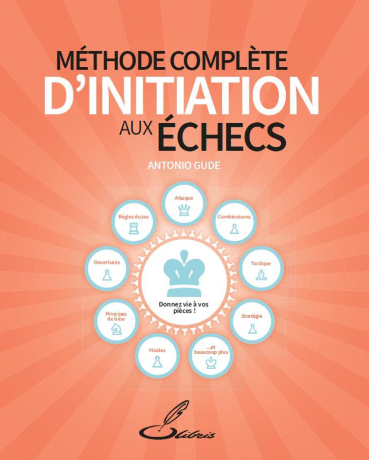 METHODE COMPLETE D'INITIATION AUX ECHECS - GUDE ANTONIO - OLIBRIS