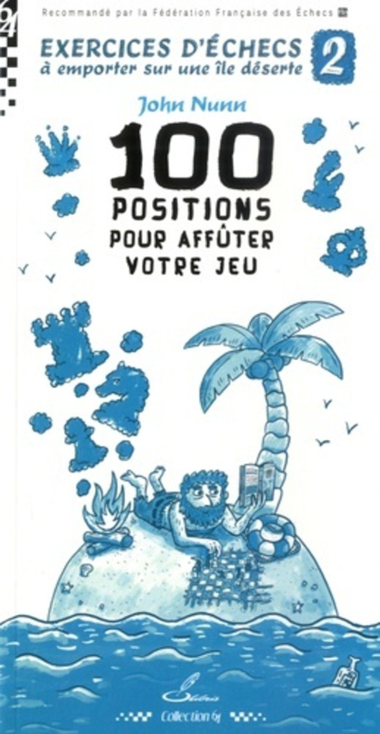 EXERCICES D'ECHECS A EMPORTER SUR UNE ILE DESERTE 2 - 100 POSITIONS POUR AFFUTER VOTRE JEU - NUNN JOHN - OLIBRIS