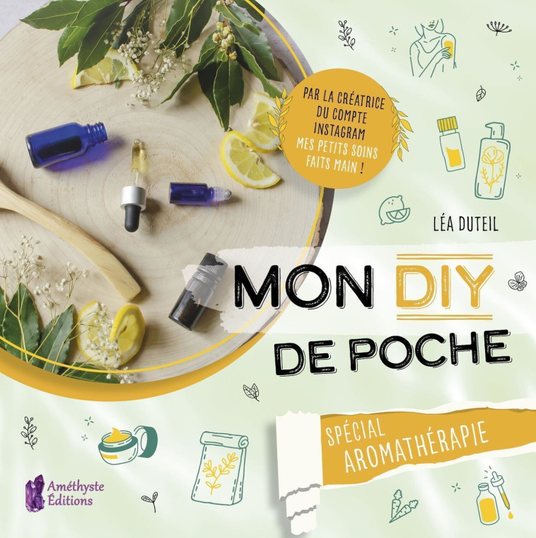 MON DIY DE POCHE - SPECIAL AROMATHERAPIE - MES PETITS SOINS FAI - AMETHYSTE ED